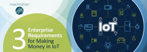 3 Enterprise Requirements for Making Money in IoT