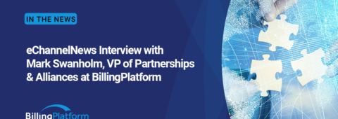 eChannelNews Interview with Mark Swanholm, VP of Partnerships & Alliances at BillingPlatform