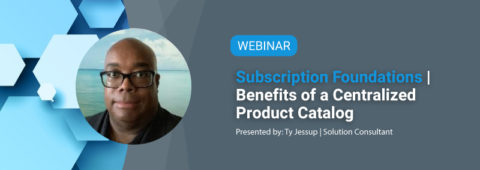 Subscription Foundations | Benefits of a Centralized Product Catalog