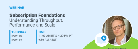 Subscription Foundations Webinar | Understanding Throughput, Performance & Scale