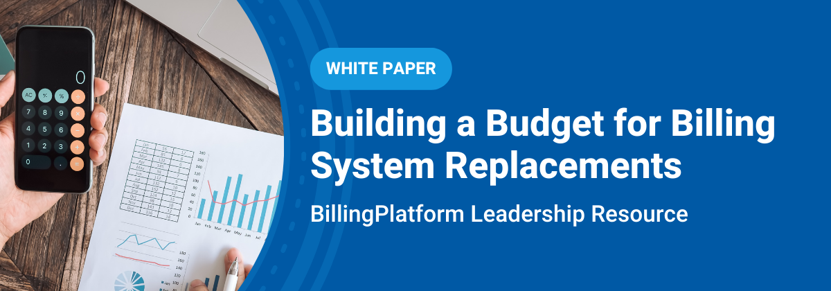 Building a Budget for Billing System Replacements | White Paper